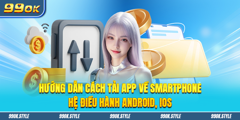 Hướng dẫn cách tải app về smartphone hệ điều hành Android, IOS