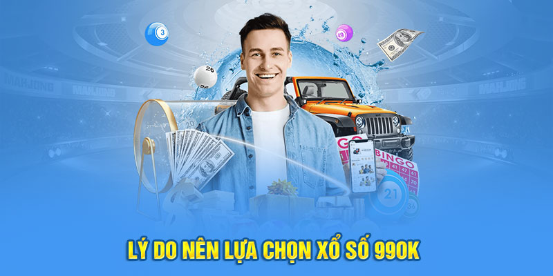 Lý do nên lựa chọn xổ số 99OK 