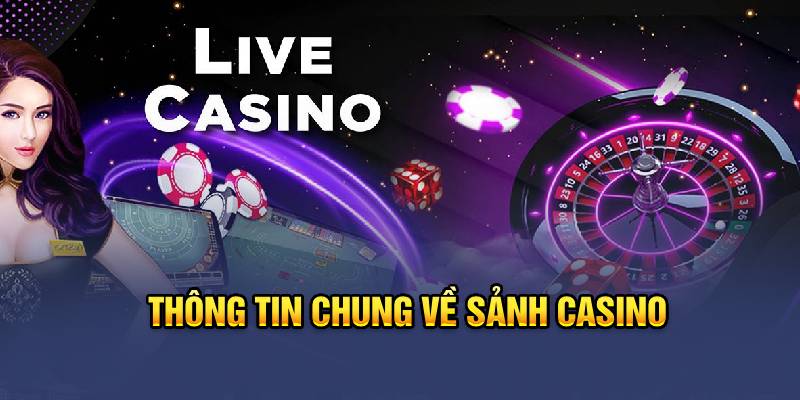 Thông tin chung về sảnh casino